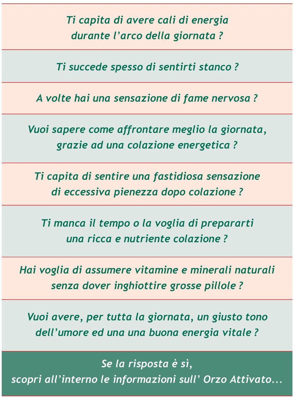 Ti capita di sentire una fastidiosa sensazione di eccessiva pienezza dopo colazione? Ti manca il tempo o la voglia di prepararti una ricca e nutriente colazione?