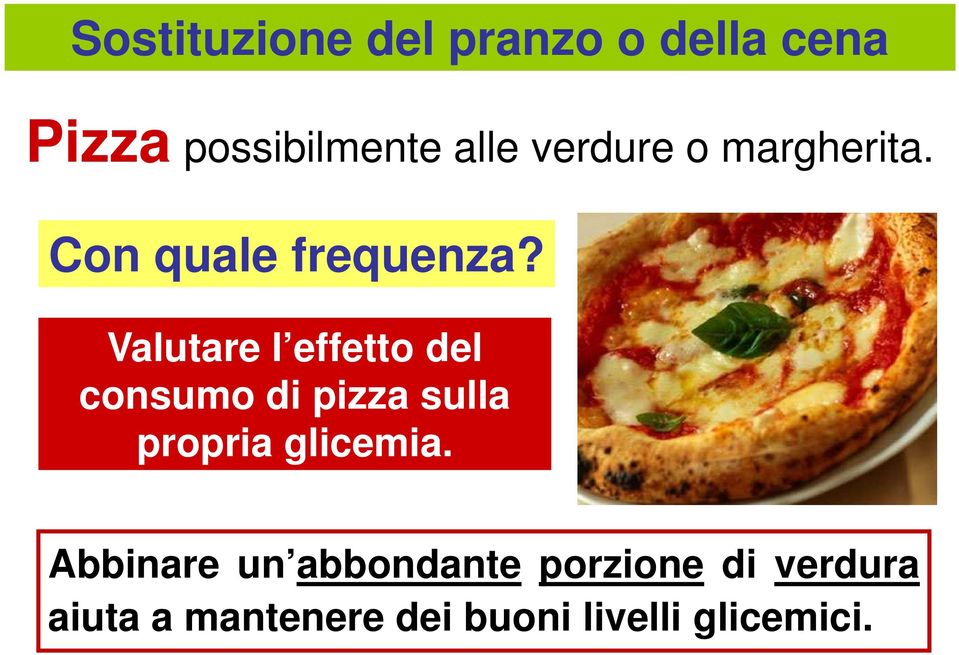 Valutare l effetto del consumo di pizza sulla propria glicemia.