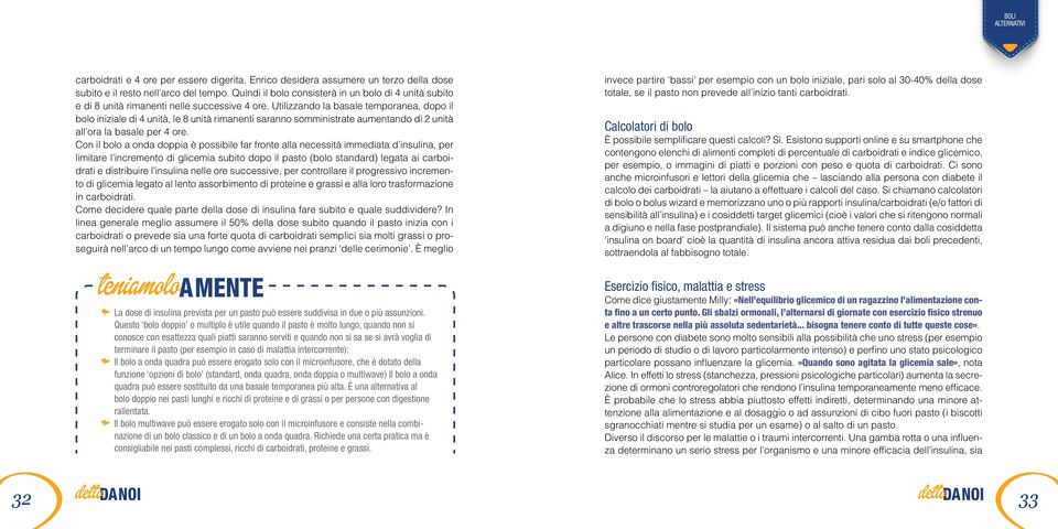 Utilizzando la basale temporanea, dopo il bolo iniziale di 4 unità, le 8 unità rimanenti saranno somministrate aumentando di 2 unità all ora la basale per 4 ore.