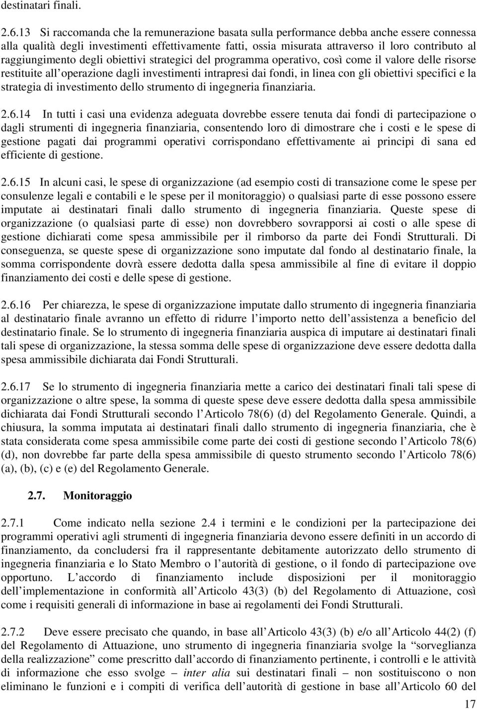 raggiungimento degli obiettivi strategici del programma operativo, così come il valore delle risorse restituite all operazione dagli investimenti intrapresi dai fondi, in linea con gli obiettivi