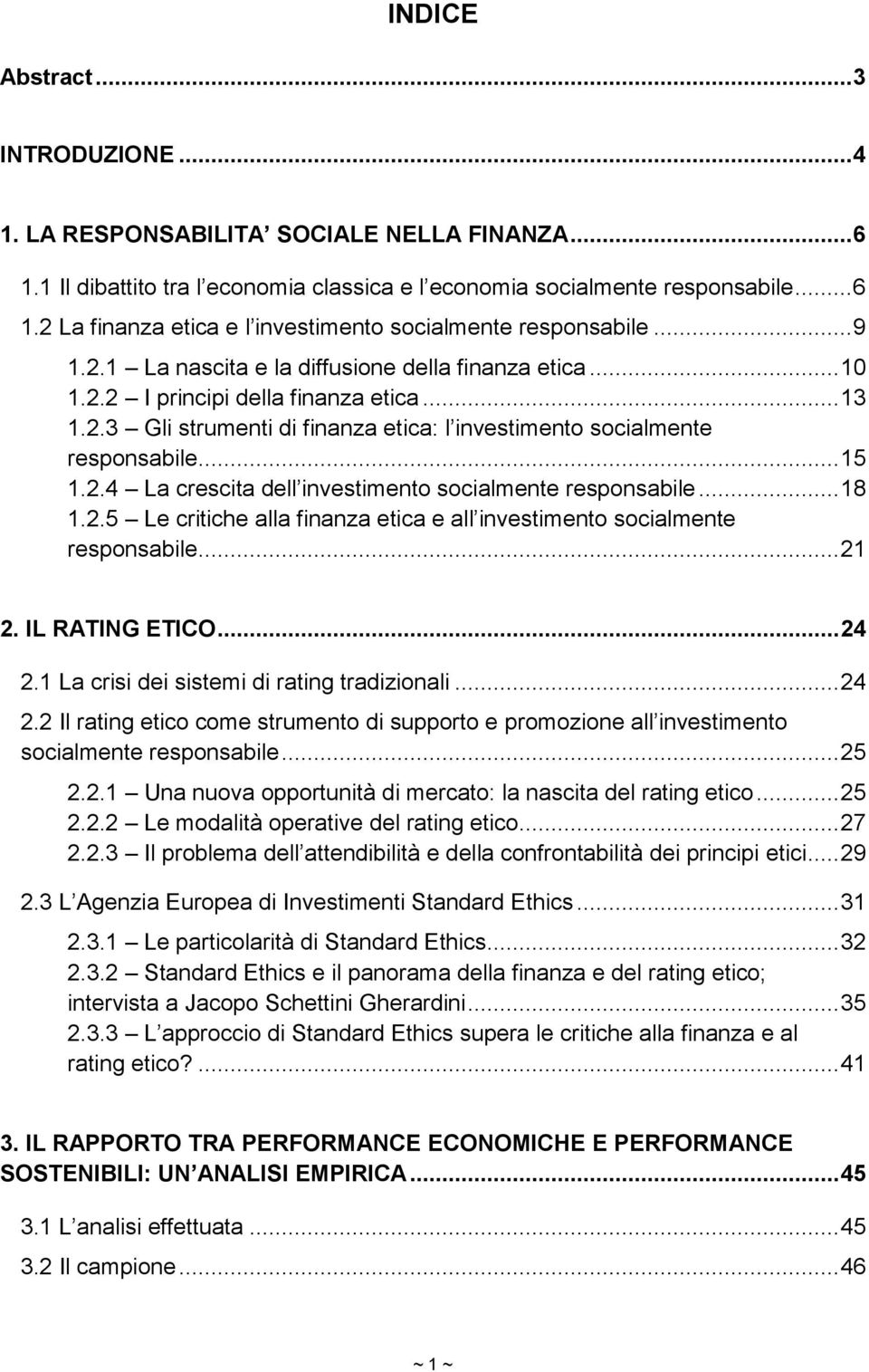 .. 18 1.2.5 Le critiche alla finanza etica e all investimento socialmente responsabile... 21 2. IL RATING ETICO... 24 2.