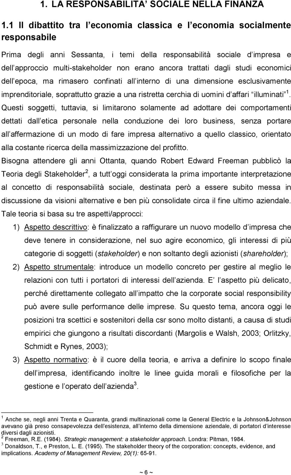 ancora trattati dagli studi economici dell epoca, ma rimasero confinati all interno di una dimensione esclusivamente imprenditoriale, soprattutto grazie a una ristretta cerchia di uomini d affari