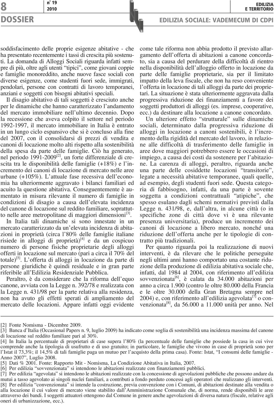 sede, immigrati, pendolari, persone con contratti di lavoro temporanei, anziani e soggetti con bisogni abitativi speciali.