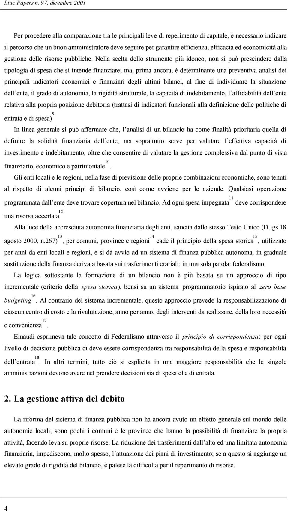 efficienza, efficacia ed economicità alla gestione delle risorse pubbliche.