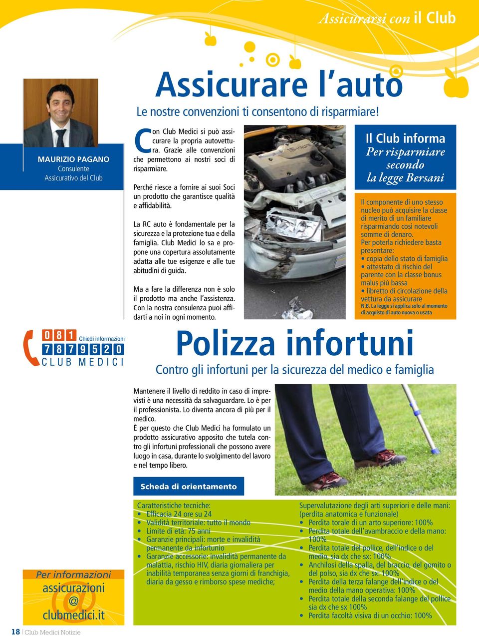 La RC auto è fondamentale per la sicurezza e la protezione tua e della famiglia. Club Medici lo sa e propone una copertura assolutamente adatta alle tue esigenze e alle tue abitudini di guida.