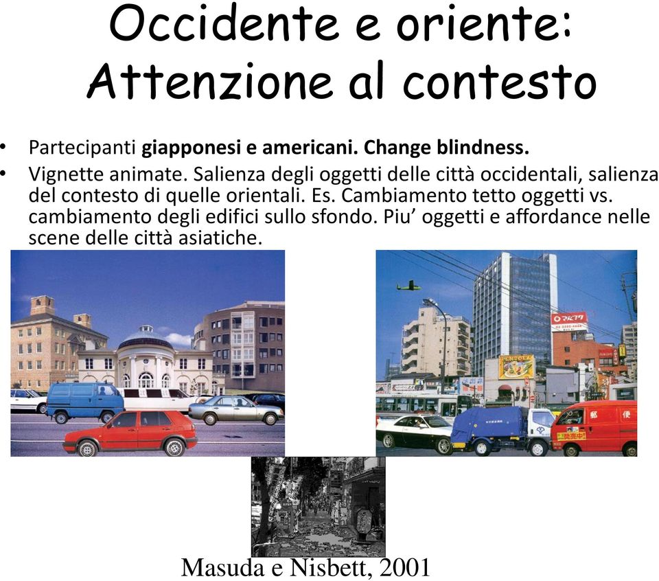 Salienza degli oggetti delle città occidentali, salienza del contesto di quelle orientali.