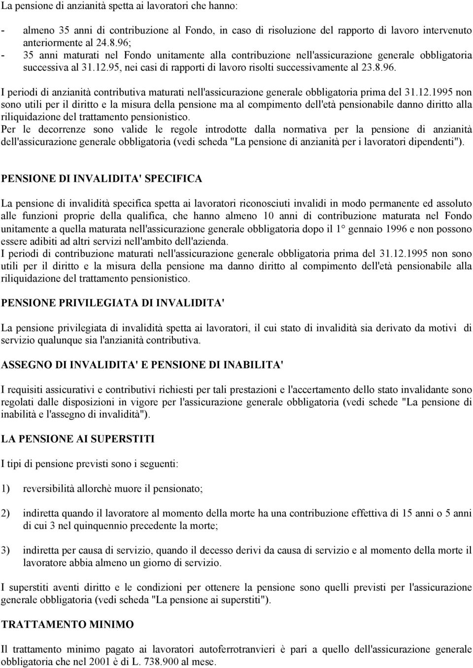 12.1995 non sono utili per il diritto e la misura della pensione ma al compimento dell'età pensionabile danno diritto alla riliquidazione del trattamento pensionistico.