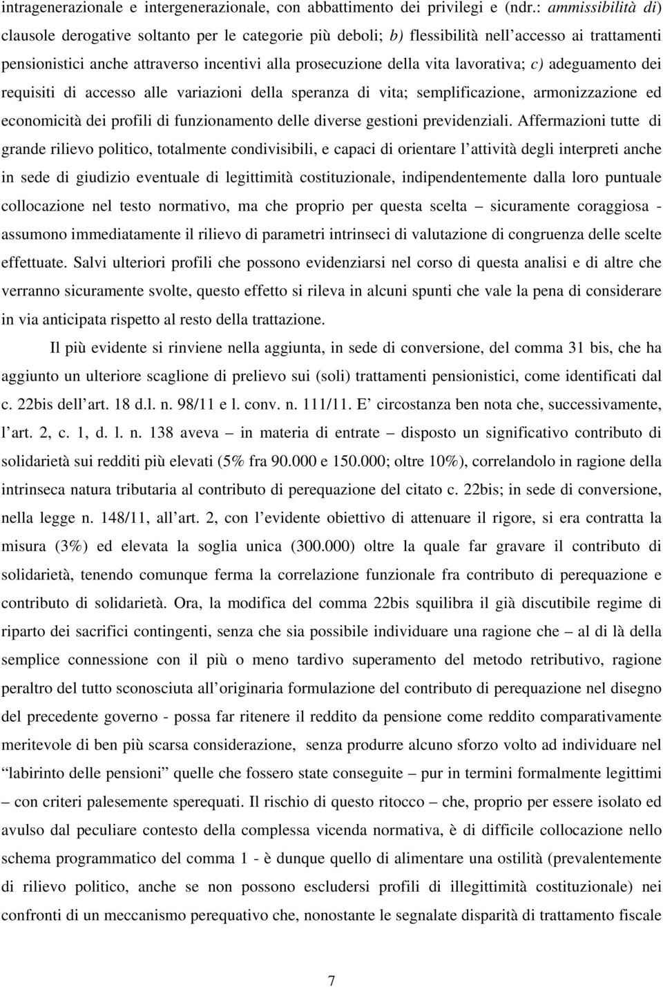 lavorativa; c) adeguamento dei requisiti di accesso alle variazioni della speranza di vita; semplificazione, armonizzazione ed economicità dei profili di funzionamento delle diverse gestioni