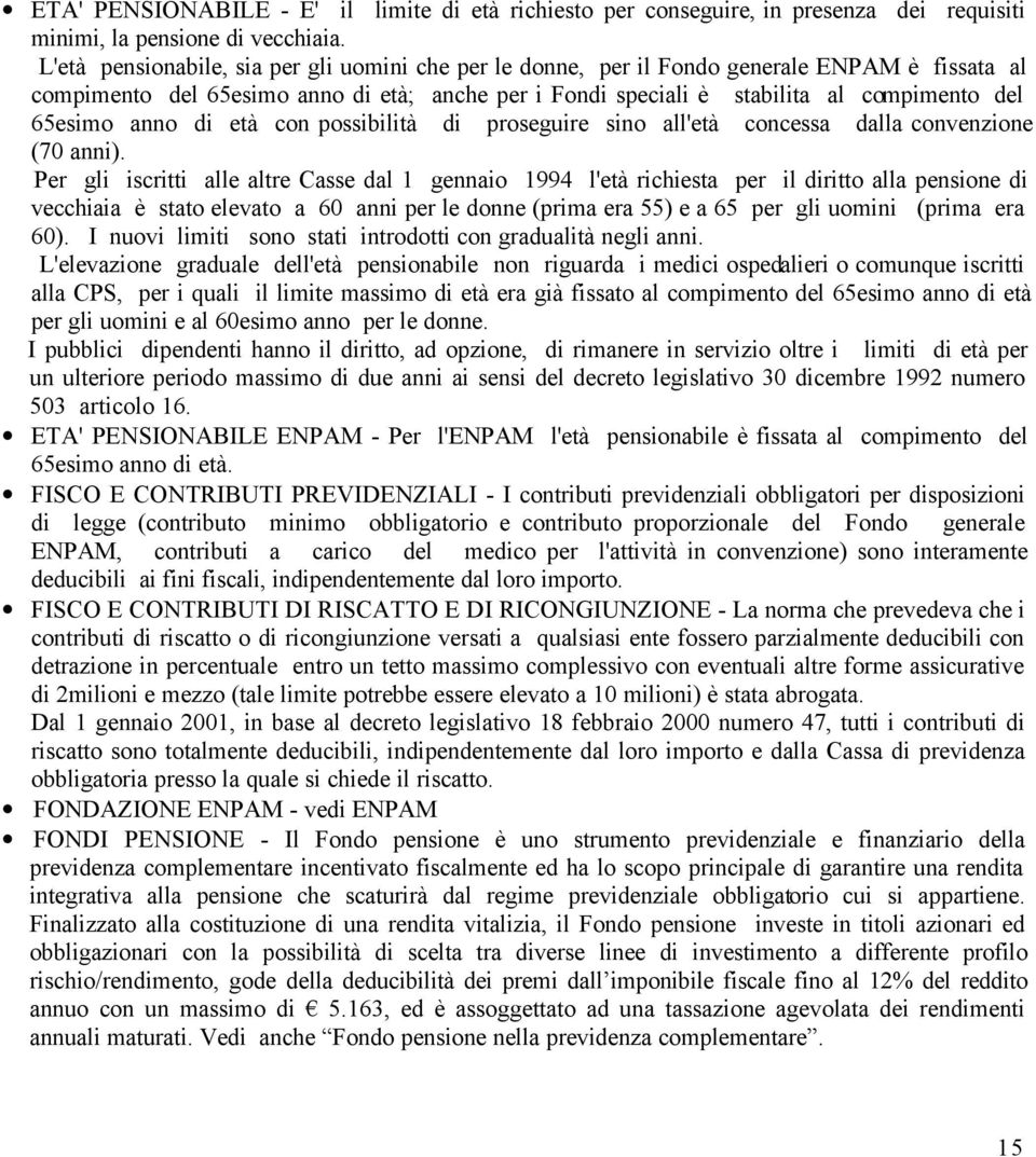 anno di età con possibilità di proseguire sino all'età concessa dalla convenzione (70 anni).