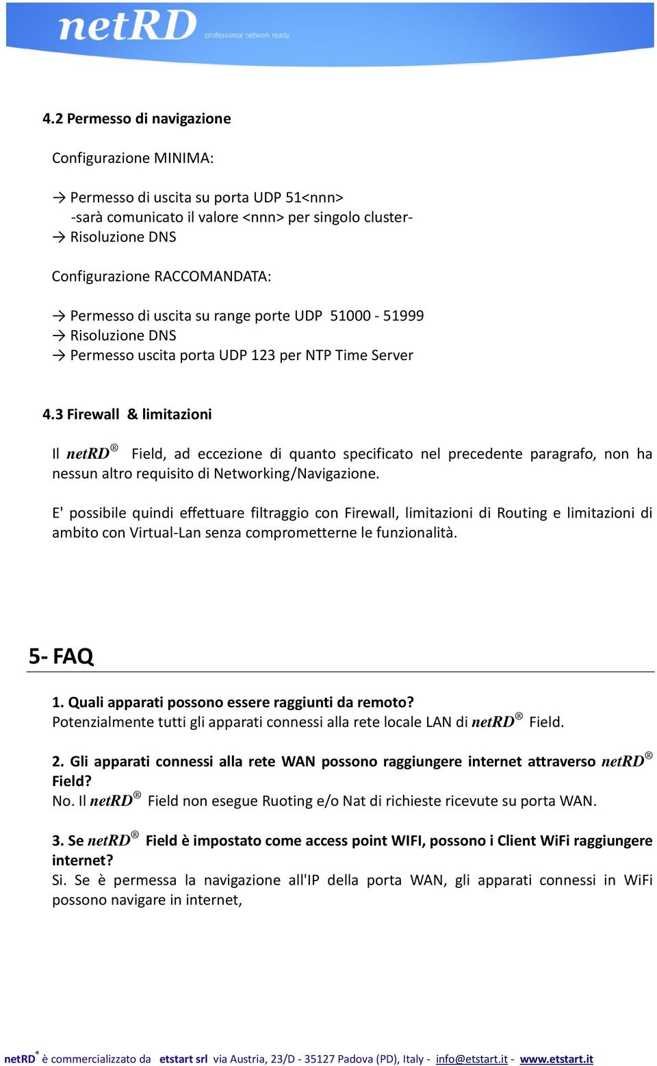 3 Firewall & limitazioni Il netrd Field, ad eccezione di quanto specificato nel precedente paragrafo, non ha nessun altro requisito di Networking/Navigazione.