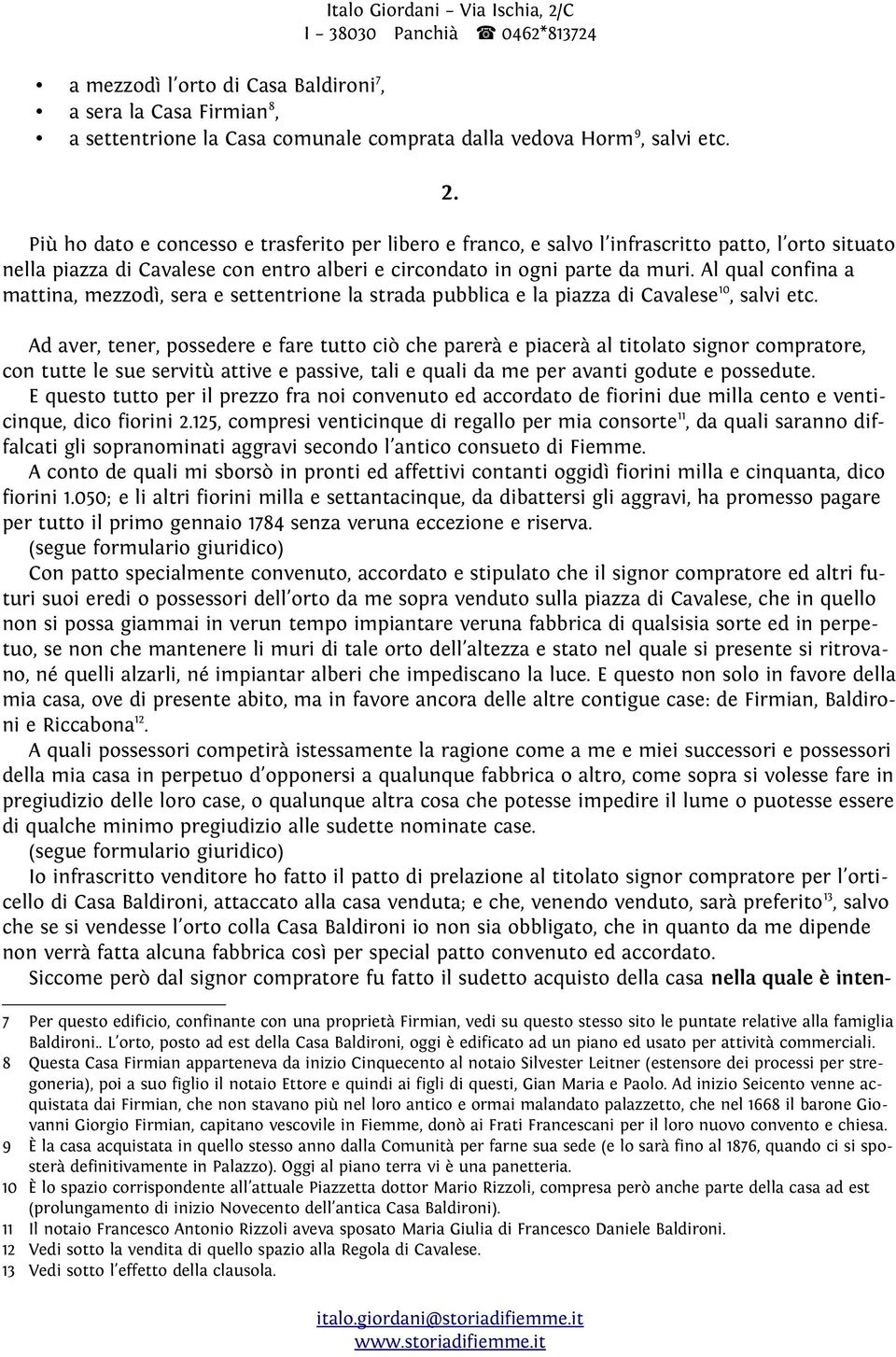 Al qual confina a mattina, mezzodì, sera e settentrione la strada pubblica e la piazza di Cavalese 10, salvi etc.