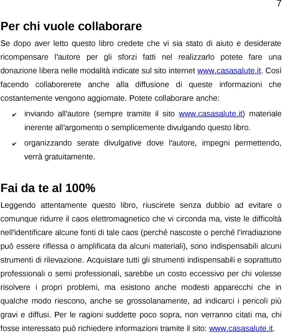 Potete collaborare anche: inviando all'autore (sempre tramite il sito www.casasalute.it) materiale inerente all'argomento o semplicemente divulgando questo libro.