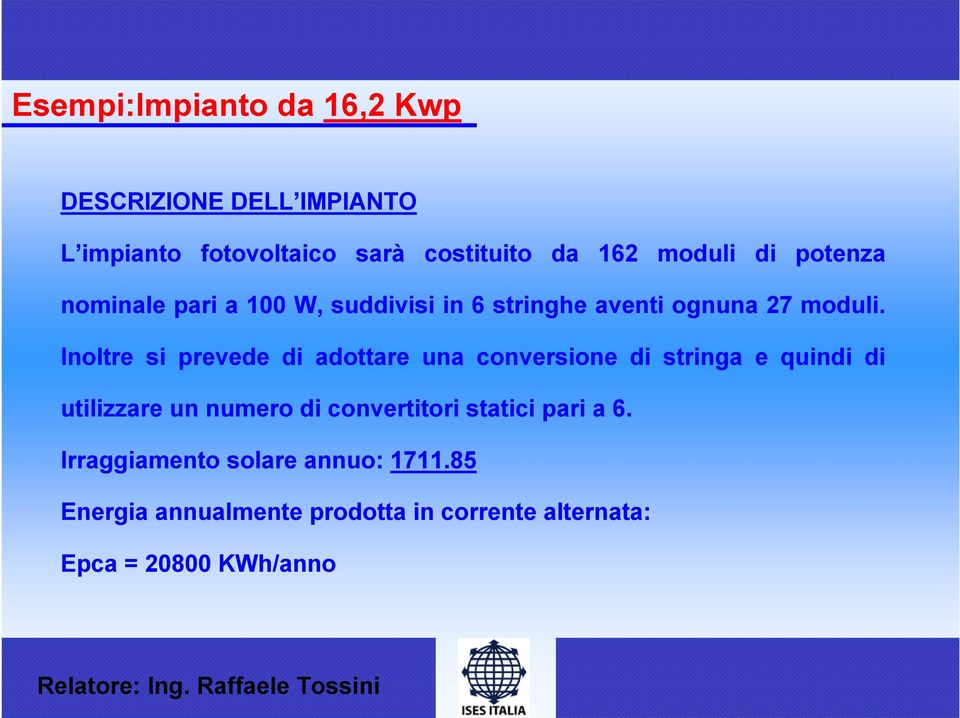 Inoltre si prevede di adottare una conversione di stringa e quindi di utilizzare un numero di convertitori