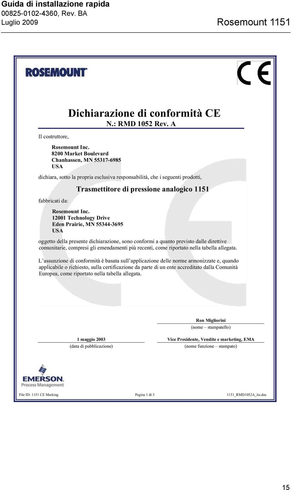 Inc. 12001 Technology Drive Eden Prairie, MN 55344-3695 USA oggetto della presente dichiarazione, sono conformi a quanto previsto dalle direttive comunitarie, compresi gli emendamenti più recenti,