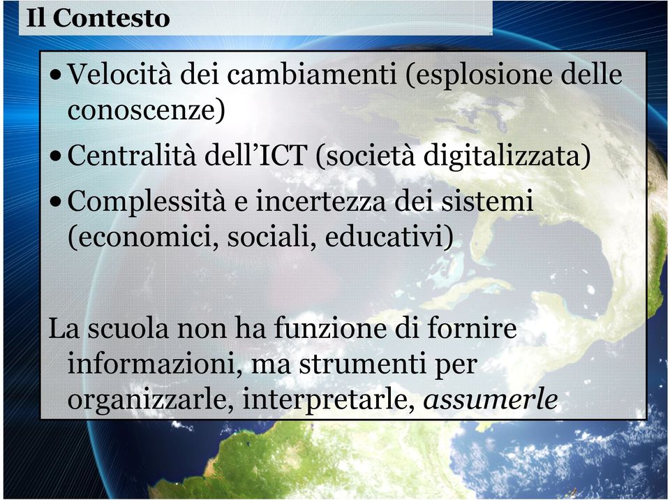 dei sistemi (economici, sociali, educativi) La scuola non ha funzione