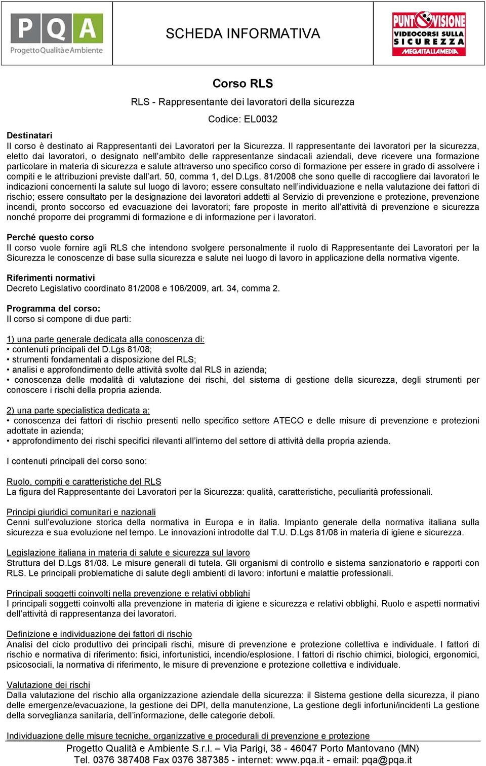 sicurezza e salute attraverso uno specifico corso di formazione per essere in grado di assolvere i compiti e le attribuzioni previste dall art. 50, comma 1, del D.Lgs.