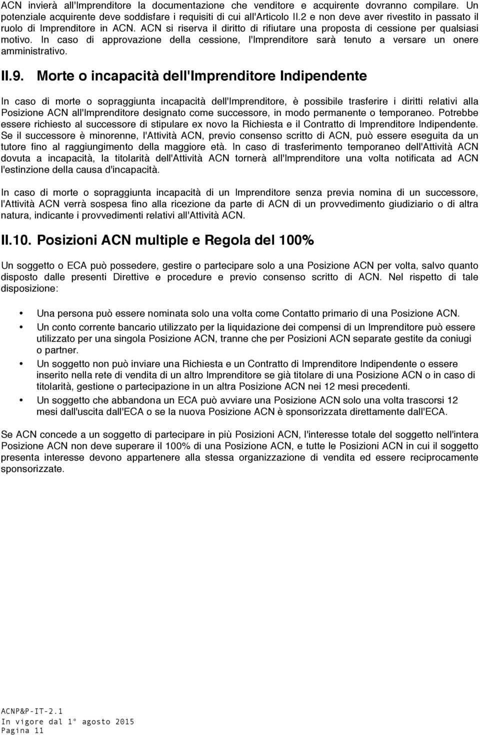 In caso di approvazione della cessione, l'imprenditore sarà tenuto a versare un onere amministrativo. II.9.