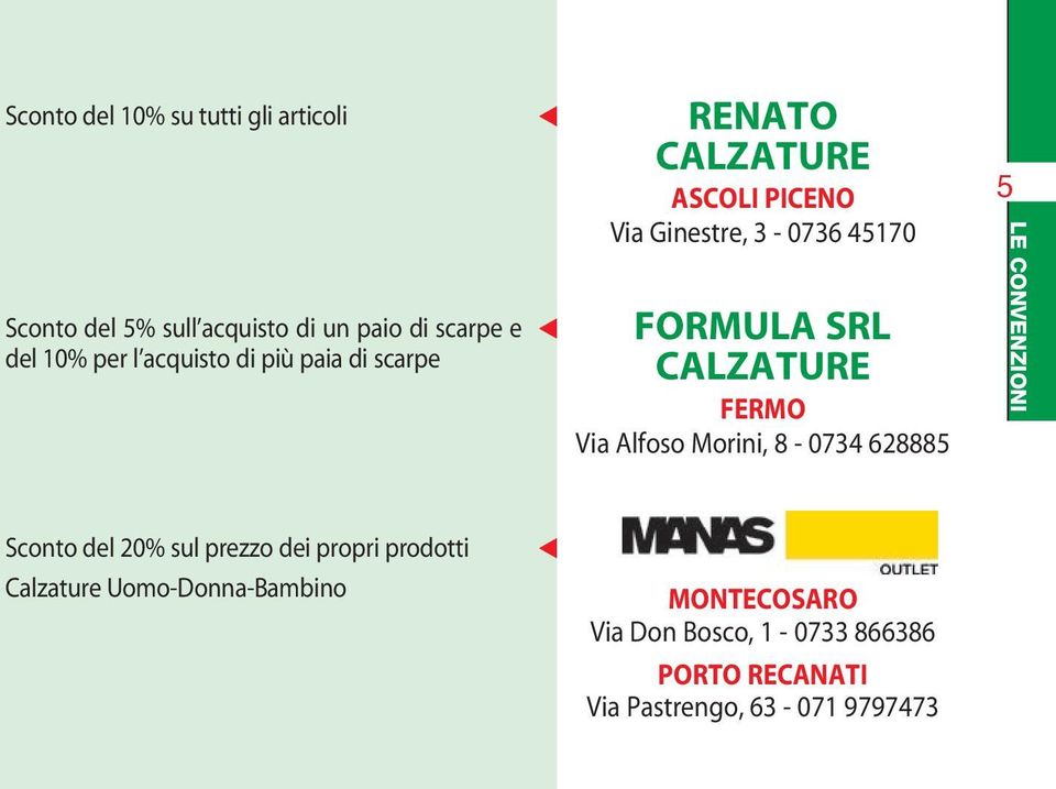 CALZATURE FERMO Via Alfoo Morini, 8-0734 628885 5 LE CONVENZIONI Sconto del 20% ul prezzo dei propri