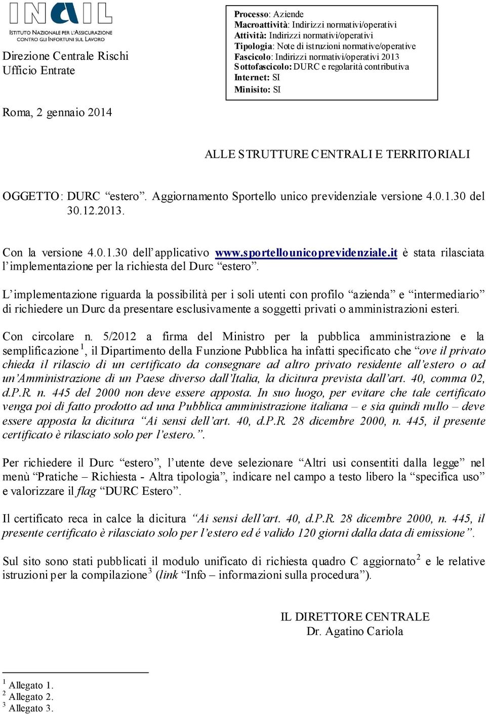 Aggiornamento Sportello unico previdenziale versione 4.0.1.30 del 30.12.2013. Con la versione 4.0.1.30 dell applicativo www.sportellounicoprevidenziale.