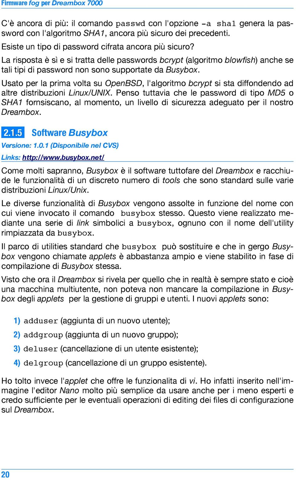 Usato per la prima volta su OpenBSD, l'algoritmo bcrypt si sta diffondendo ad altre distribuzioni Linux/UNIX.