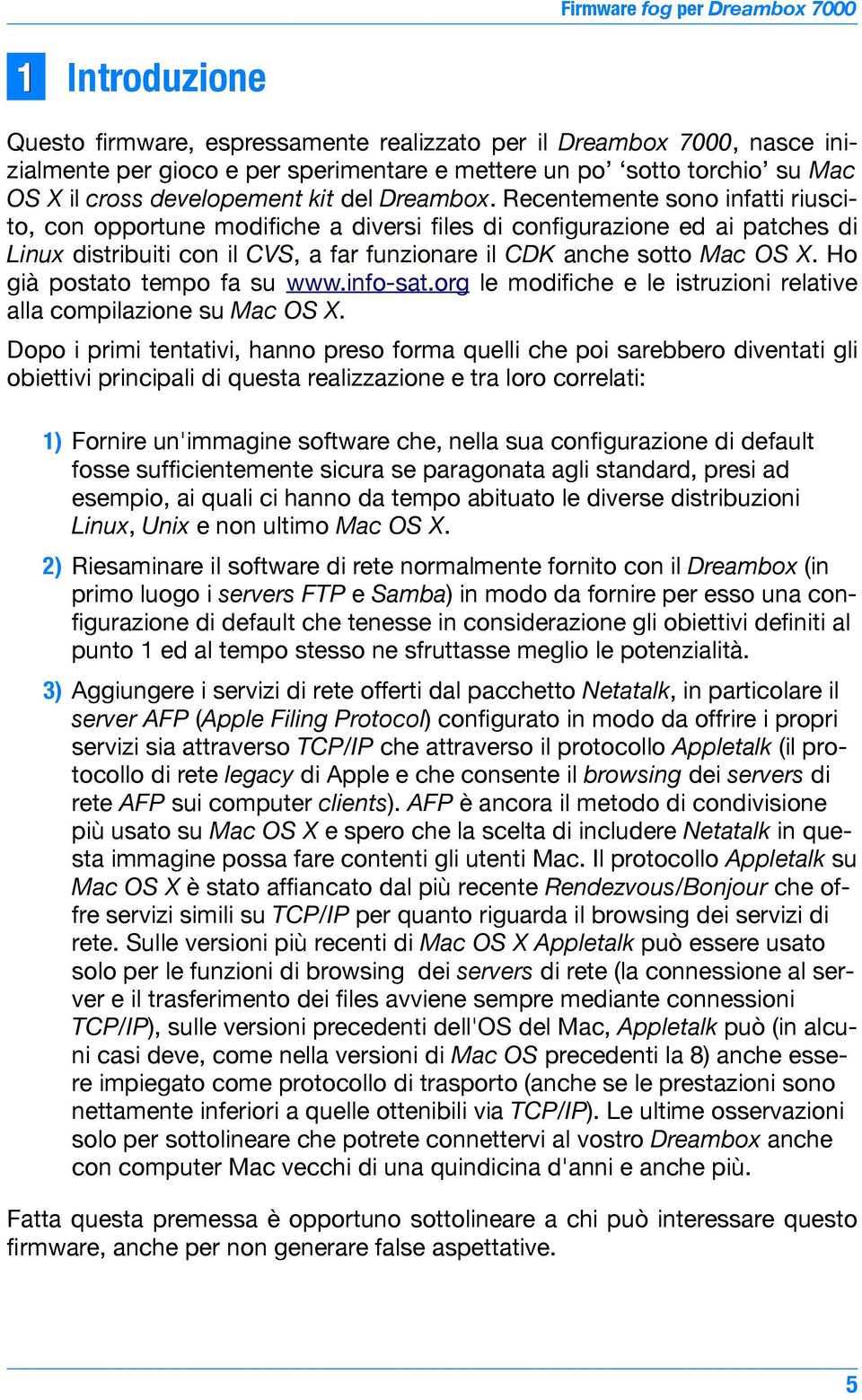 Ho già postato tempo fa su www.info-sat.org le modifiche e le istruzioni relative alla compilazione su Mac OS X.