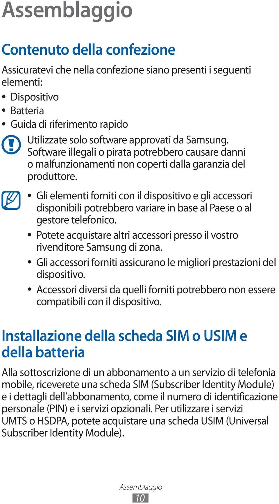 Gli elementi forniti con il dispositivo e gli accessori disponibili potrebbero variare in base al Paese o al gestore telefonico.