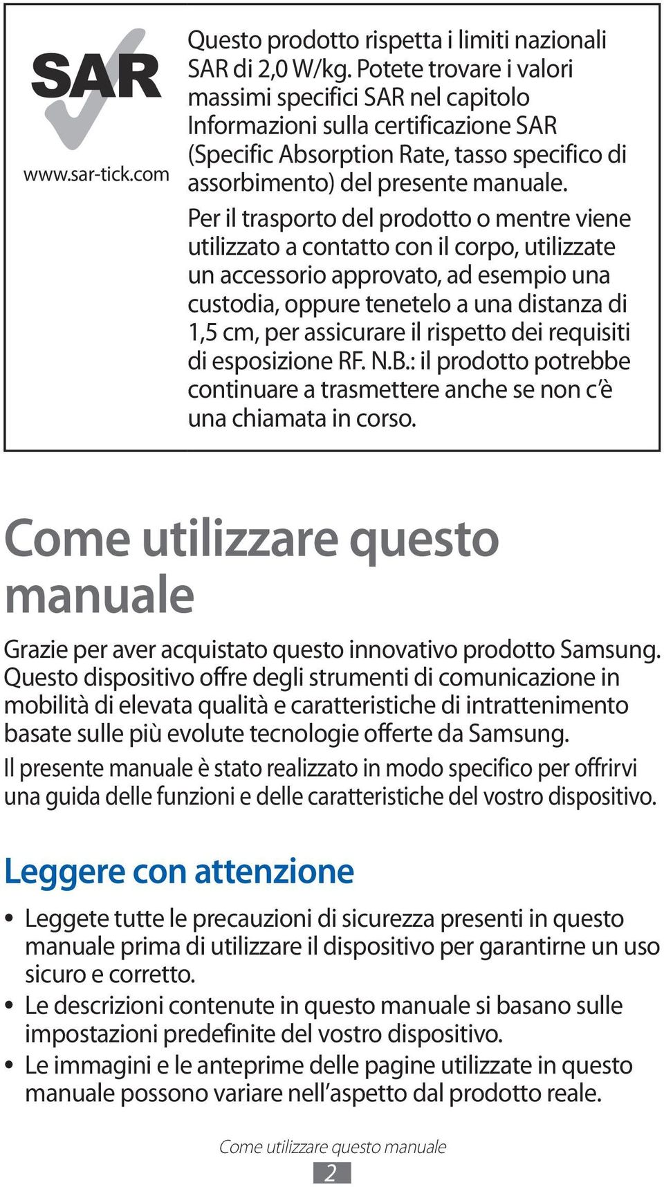 Per il trasporto del prodotto o mentre viene utilizzato a contatto con il corpo, utilizzate un accessorio approvato, ad esempio una custodia, oppure tenetelo a una distanza di,5 cm, per assicurare il