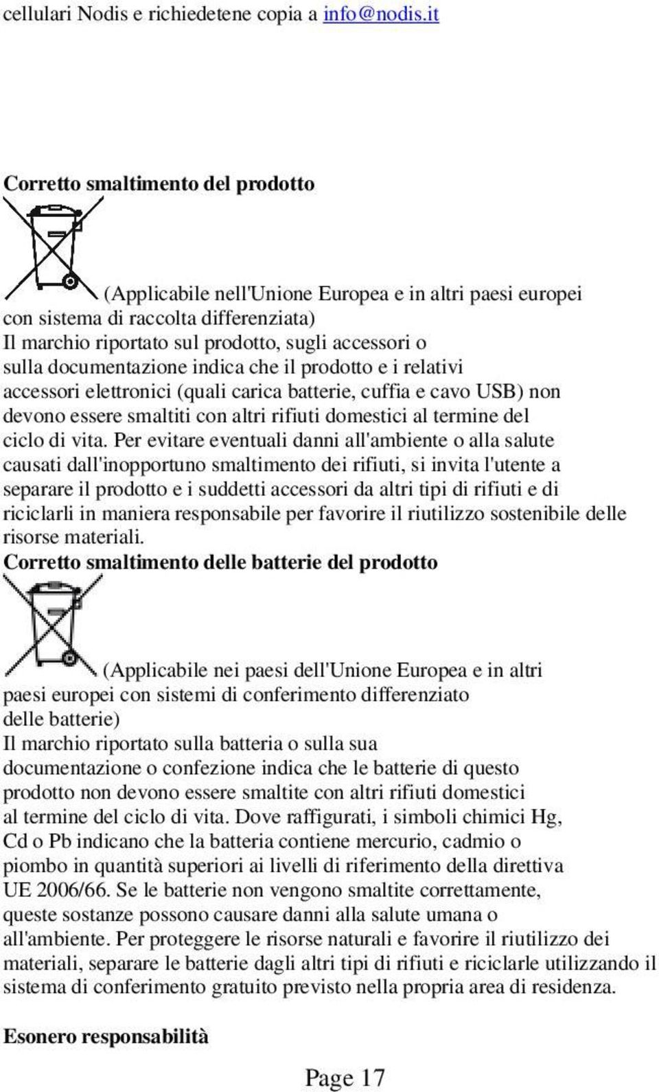 documentazione indica che il prodotto e i relativi accessori elettronici (quali carica batterie, cuffia e cavo USB) non devono essere smaltiti con altri rifiuti domestici al termine del ciclo di vita.