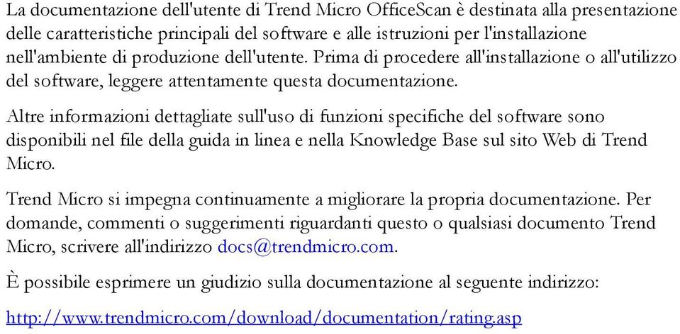 Altre informazioni dettagliate sull'uso di funzioni specifiche del software sono disponibili nel file della guida in linea e nella Knowledge Base sul sito Web di Trend Micro.