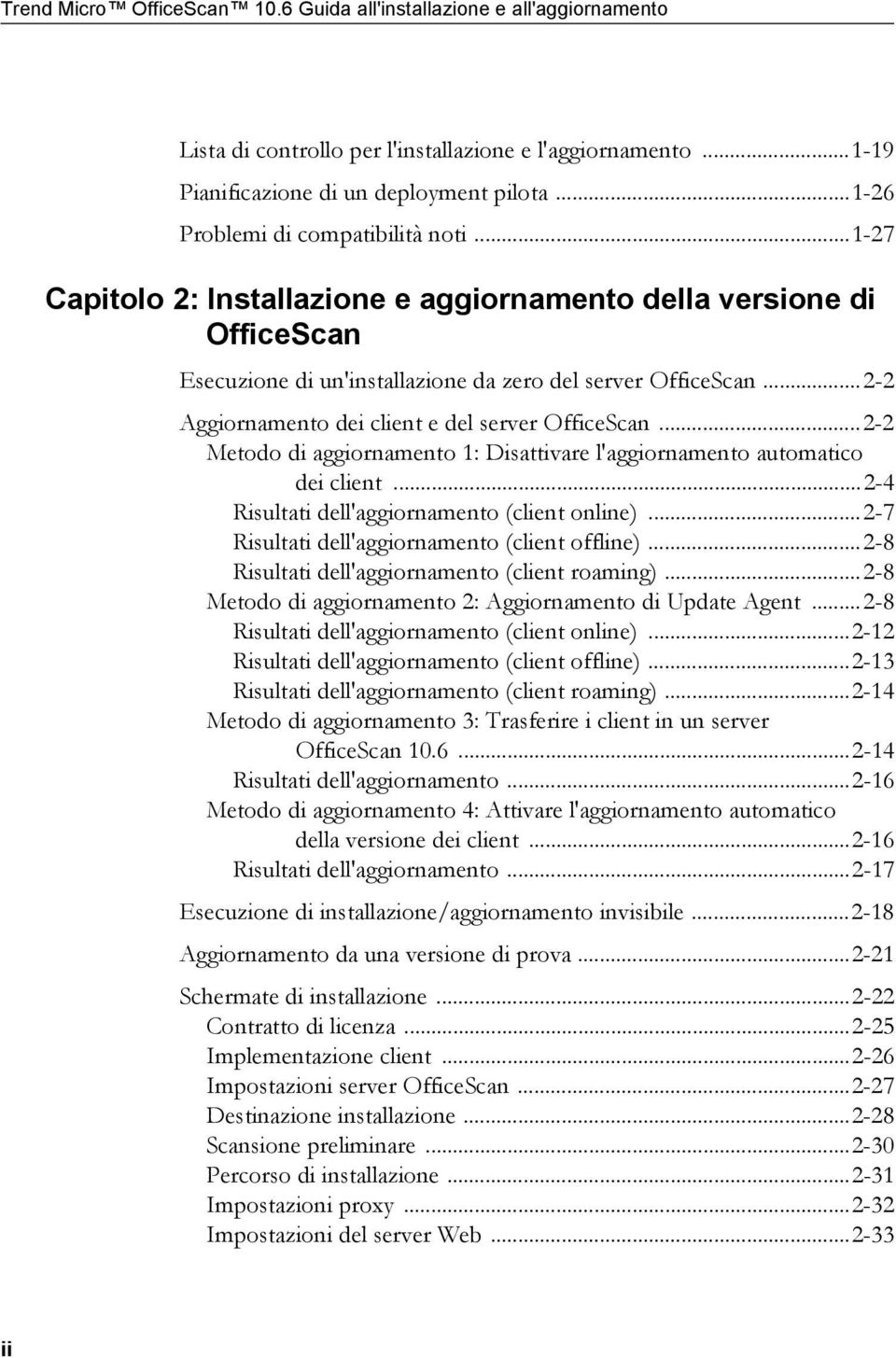 ..2-2 Aggiornamento dei client e del server OfficeScan...2-2 Metodo di aggiornamento 1: Disattivare l'aggiornamento automatico dei client...2-4 Risultati dell'aggiornamento (client online).