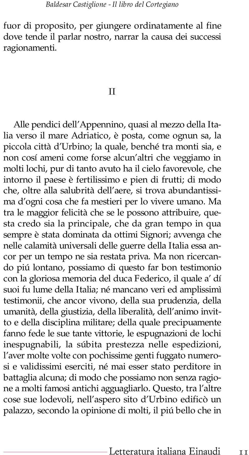 alcun altri che veggiamo in molti lochi, pur di tanto avuto ha il cielo favorevole, che intorno il paese è fertilissimo e pien di frutti; di modo che, oltre alla salubrità dell aere, si trova