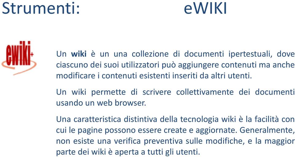 Un wiki permette di scrivere collettivamente dei documenti usando un web browser.