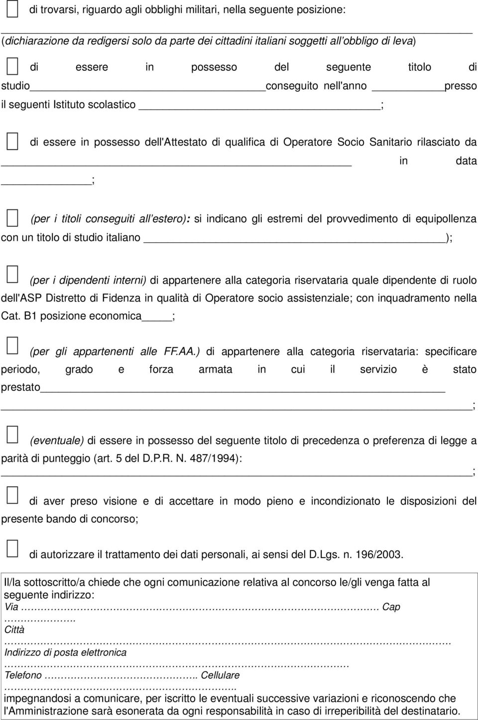 titoli conseguiti all estero): si indicano gli estremi del provvedimento di equipollenza con un titolo di studio italiano ); (per i dipendenti interni) di appartenere alla categoria riservataria