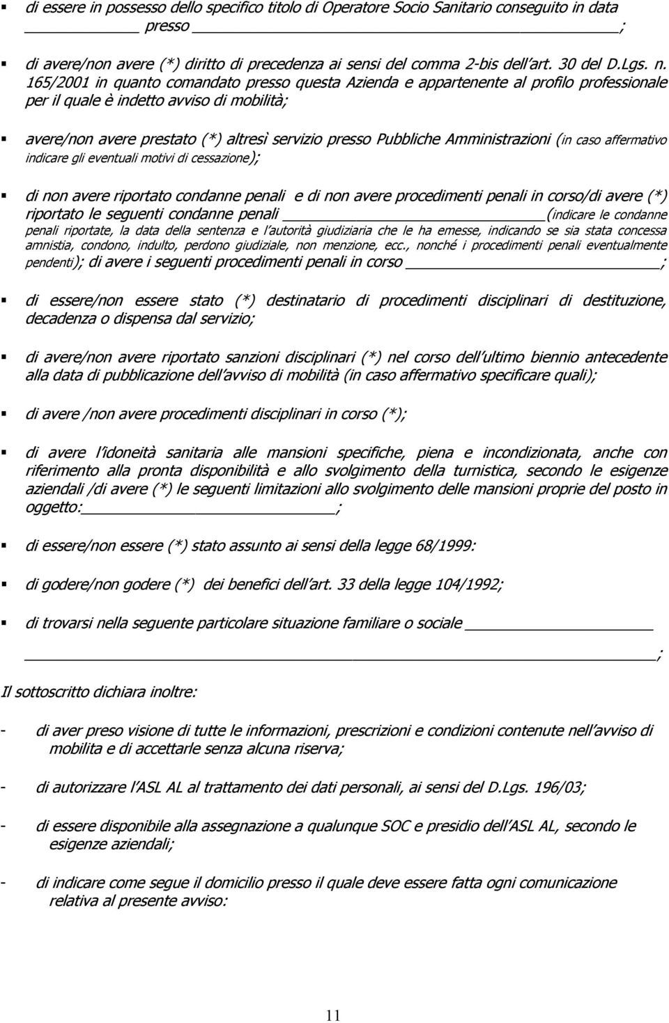 Amministrazioni (in caso affermativo indicare gli eventuali motivi di cessazione); di non avere riportato condanne penali e di non avere procedimenti penali in corso/di avere (*) riportato le