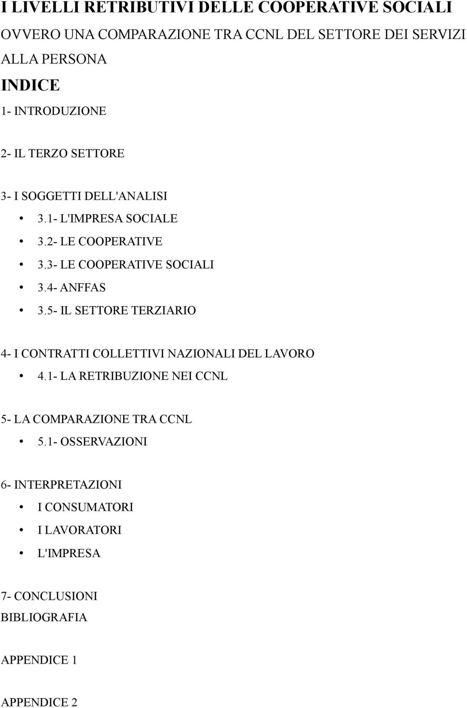 3- LE COOPERATIVE SOCIALI 3.4- ANFFAS 3.5- IL SETTORE TERZIARIO 4- I CONTRATTI COLLETTIVI NAZIONALI DEL LAVORO 4.