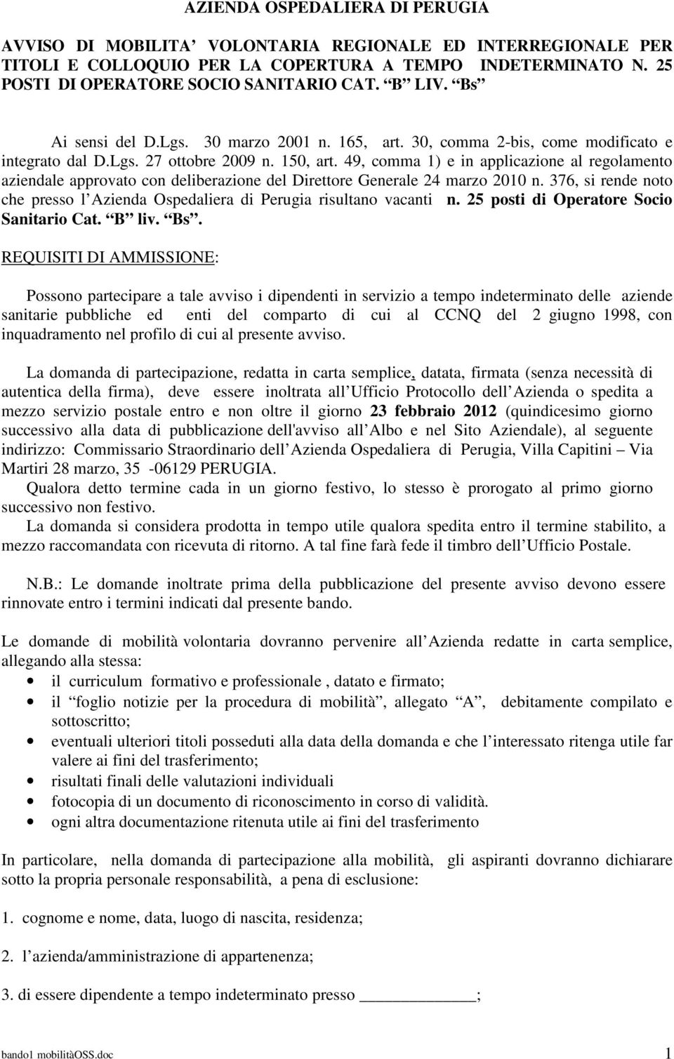 49, comma 1) e in applicazione al regolamento aziendale approvato con deliberazione del Direttore Generale 24 marzo 2010 n.