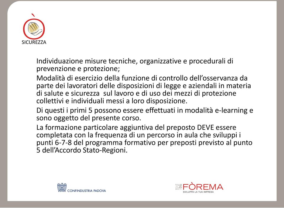 disposizione. Di questi i primi 5 possono essere effettuati in modalità e-learning e sono oggetto del presente corso.