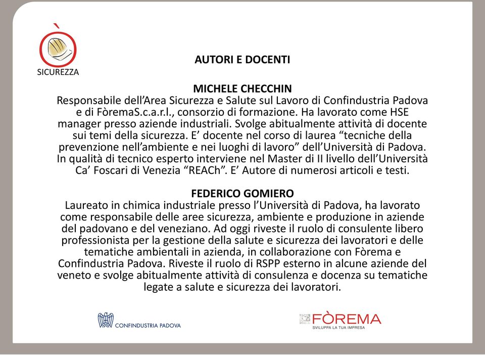 E docente nel corso di laurea tecniche della prevenzione nell ambiente e nei luoghi di lavoro dell Università di Padova.