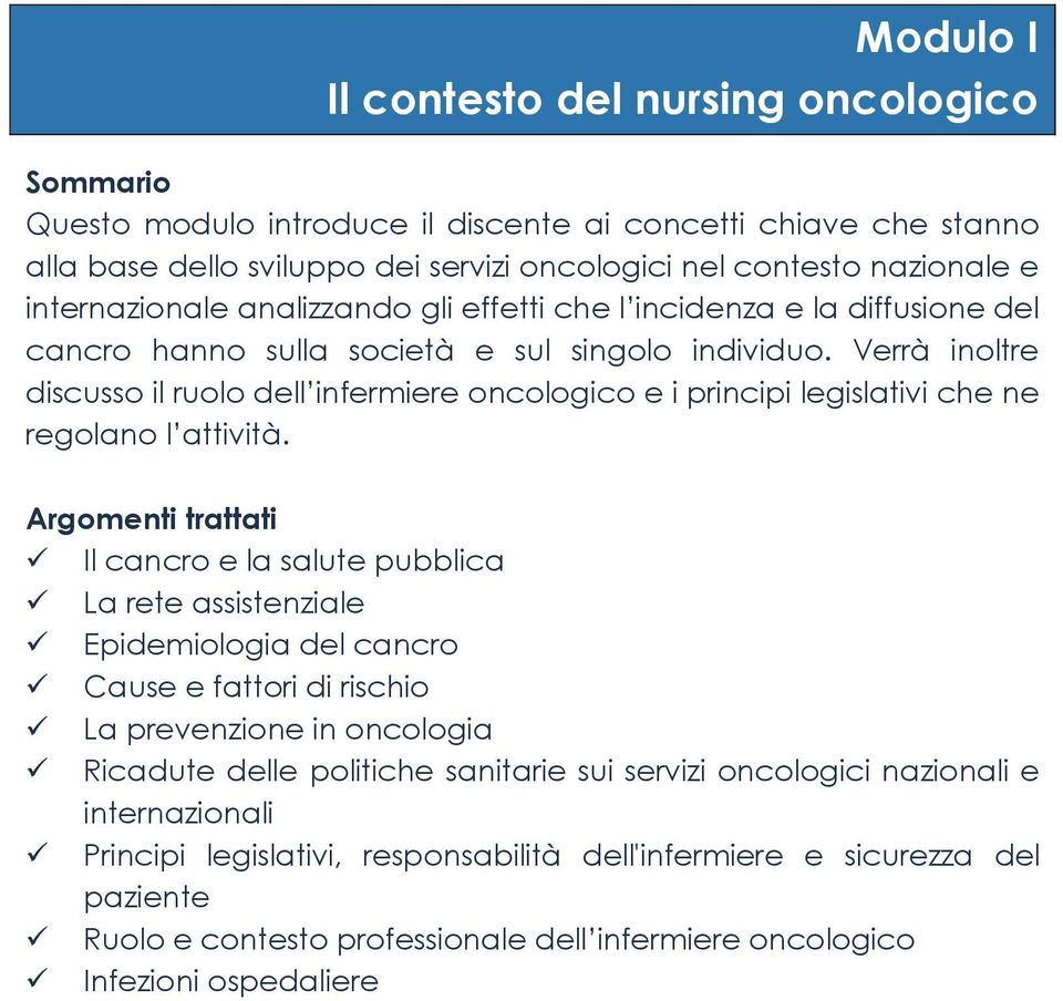 Verrà inoltre discusso il ruolo dell infermiere oncologico e i principi legislativi che ne regolano l attività.