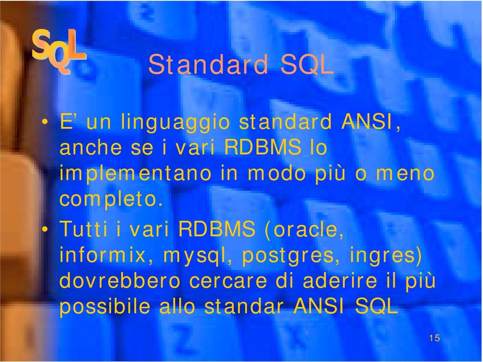 Tutti i vari RDBMS (oracle, informix, mysql, postgres,