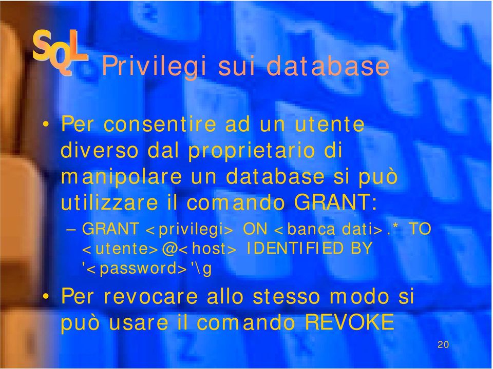 GRANT: GRANT <privilegi> ON <banca dati>.
