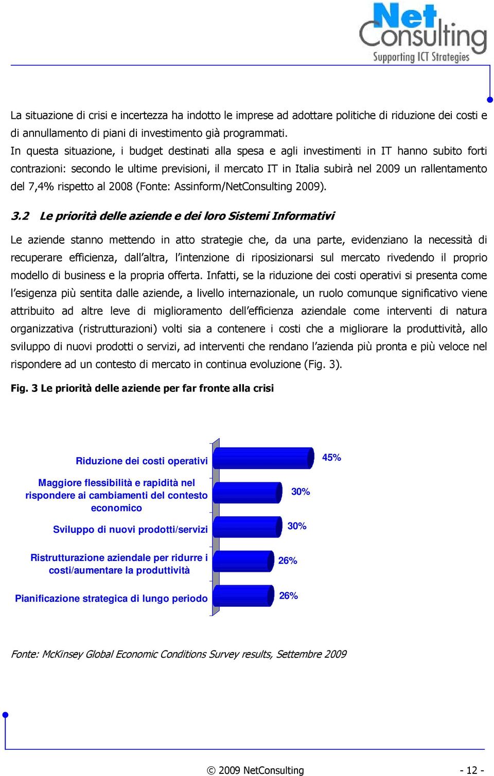 del 7,4% rispetto al 2008 (Fonte: Assinform/NetConsulting 2009). 3.