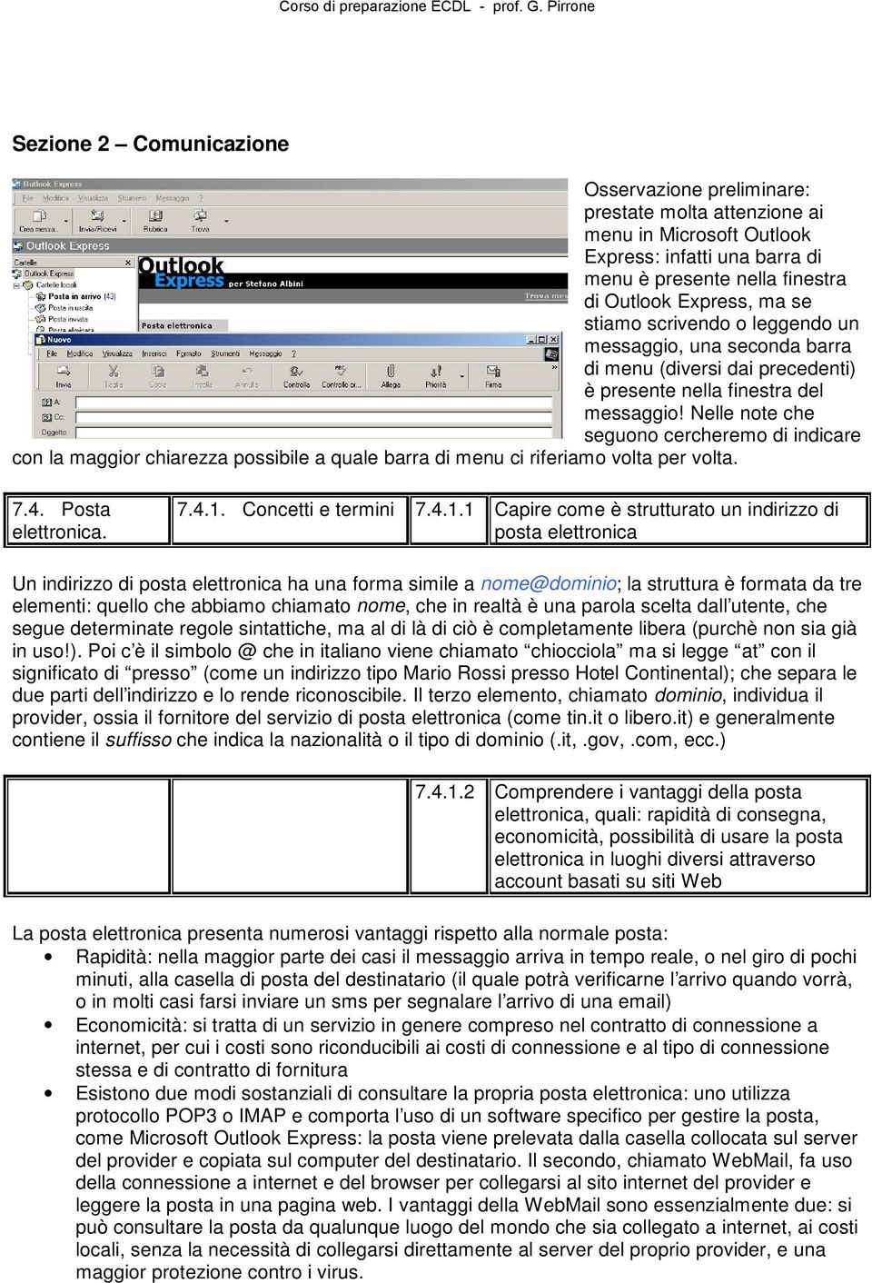 Nelle note che seguono cercheremo di indicare con la maggior chiarezza possibile a quale barra di menu ci riferiamo volta per volta. 7.4. Posta elettronica. 7.4.1.