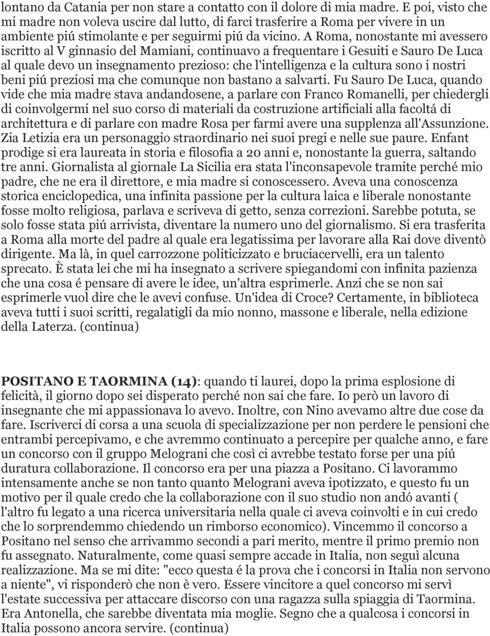 A Roma, nonostante mi avessero iscritto al V ginnasio del Mamiani, continuavo a frequentare i Gesuiti e Sauro De Luca al quale devo un insegnamento prezioso: che l'intelligenza e la cultura sono i