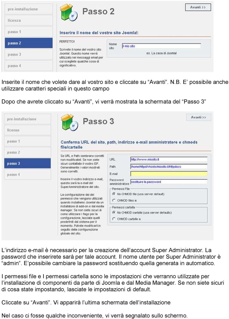 account Super Administrator. La password che inserirete sarà per tale account. Il nome utente per Super Administrator è admin.