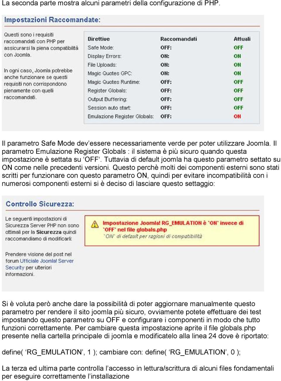 Tuttavia di default joomla ha questo parametro settato su ON come nelle precedenti versioni.