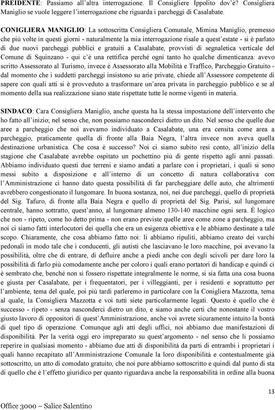 nuovi parcheggi pubblici e gratuiti a Casalabate, provvisti di segnaletica verticale del Comune di Squinzano - qui c è una rettifica perché ogni tanto ho qualche dimenticanza: avevo scritto