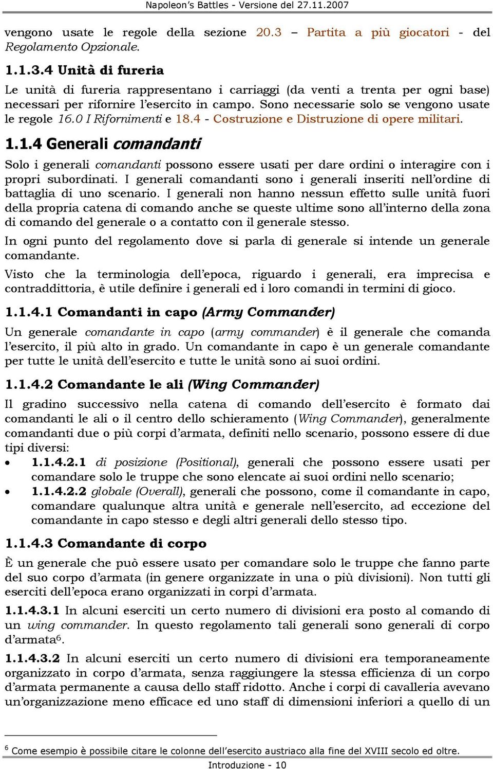 I generali comandanti sono i generali inseriti nell ordine di battaglia di uno scenario.