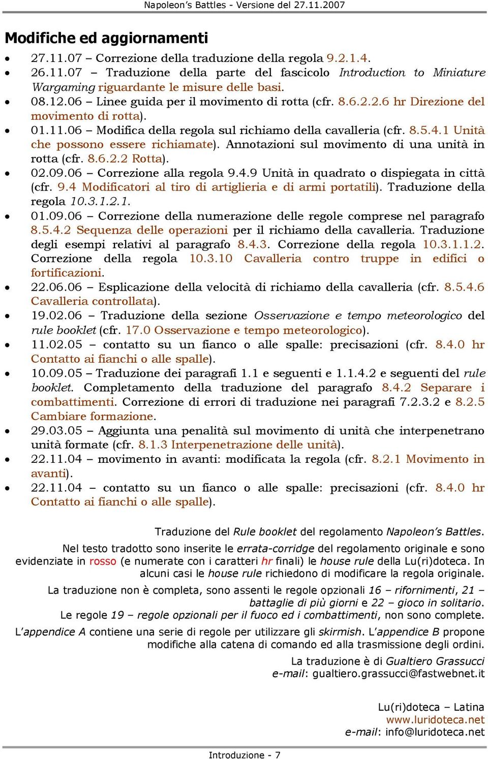 1 Unità che possono essere richiamate). Annotazioni sul movimento di una unità in rotta (cfr. 8.6.2.2 Rotta). 02.09.06 Correzione alla regola 9.