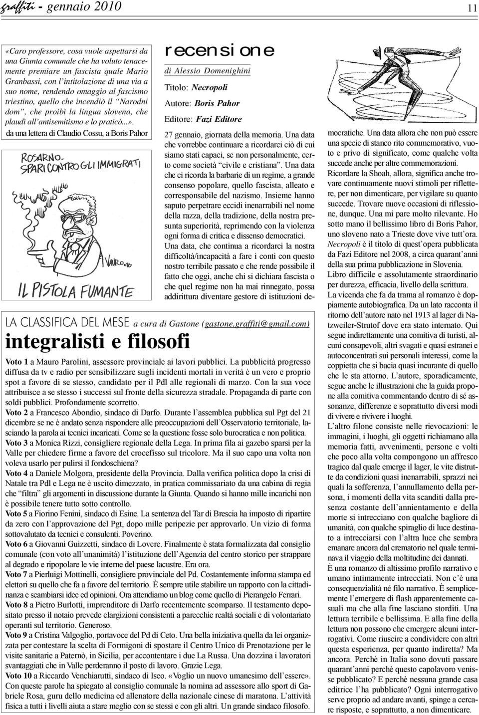 da una lettera di Claudio Cossu, a Boris Pahor recensione di Alessio Domenighini Titolo: Necropoli Autore: Boris Pahor Editore: Fazi Editore LA CLASSIFICA DEL MESE a cura di Gastone (gastone.